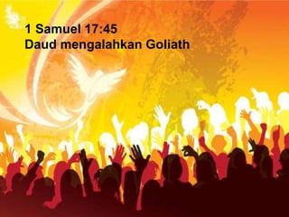 1 Samuel 17:45
Daud mengalahkan Goliath
 