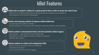 18
kBot Features
Monitor patients’ environmental factors and alert potential asthma triggers.
- Data watcher - periodicall...