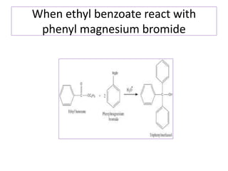 When ethyl benzoate react with
phenyl magnesium bromide
 