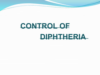 CONTROL OF
DIPHTHERIA
 