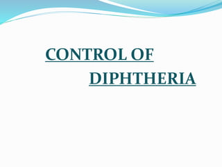 CONTROL OF
DIPHTHERIA
 