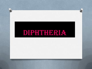 Diphtheria
 