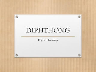 DIPHTHONG
English Phonology
 