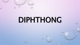 DIPHTHONG
 