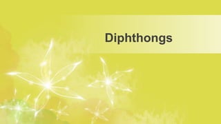 Diphthongs
 