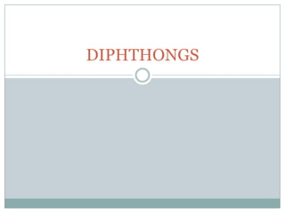 DIPHTHONGS
 