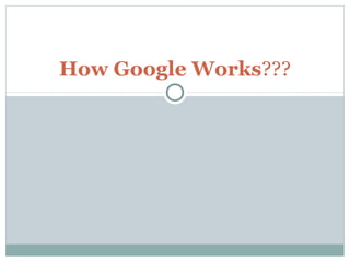 How Google Works???
 