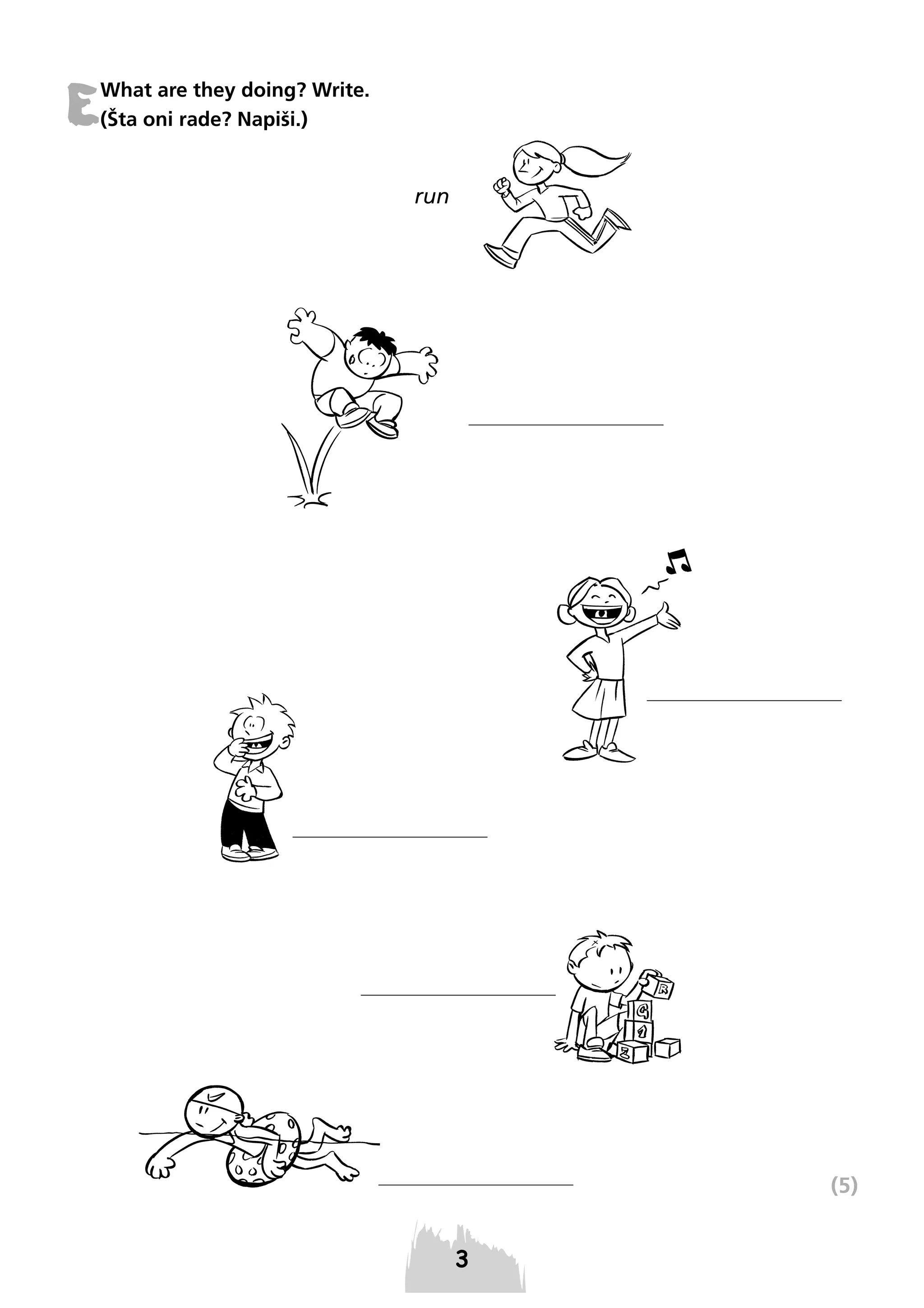 E

What are they doing? Write.
(Šta oni rade? Napiši.)

run

(5)

 