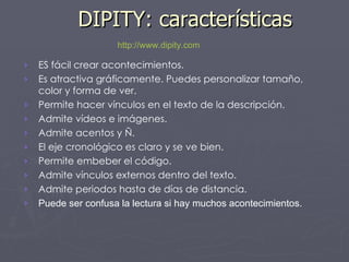 DIPITY: características http :// www.dipity.com ,[object Object],[object Object],[object Object],[object Object],[object Object],[object Object],[object Object],[object Object],[object Object],[object Object]