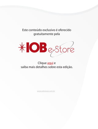 Este conteúdo exclusivo é oferecido
         gratuitamente pela




                      e-Store
            Clique aqui e
saiba mais detalhes sobre esta edição.




           www.iobstore.com.br
 