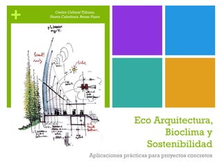 +
Eco Arquitectura,
Bioclima y
Sostenibilidad
Aplicaciones prácticas para proyectos concretos
Centro Cultural Tjibaou,
Nueva Caledonia.Renzo Piano
 