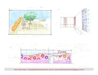 Prof.	
  Carla	
  Freitas	
  |	
  estudio@caliandradesenhos.com.br|	
  www.caliandradesenhos.blogspot.com.br	
  
 