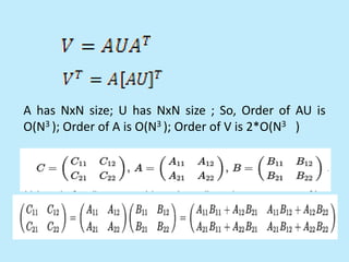A has NxN size; U has NxN size ; So, Order of AU is
O(N3 ); Order of A is O(N3 ); Order of V is 2*O(N3 )
 
