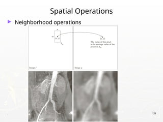 . 128
Spatial Operations
► Neighborhood operations
 