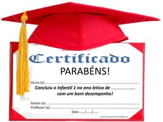 http://simonehelendrumond.blogspot.com
PARABÉNS!
Aluno (a) ........................................................................................................
Concluiu o Infantil 1 no ano letivo de ...................
com um bom desempenho!
Gestor (a): ......................................................................................................
Professor (a): .................................................................................................
Data ....../....../......
http://simonehelendrumond.blogspot.com
 