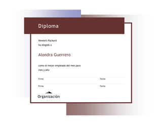 Diploma

Hewlett-Packard
ha elegido a



Alondra Guerrero

como el mejor empleado del mes para
mes y año


Firma                                 Fecha


Firma                                 Fecha




Organización
 
