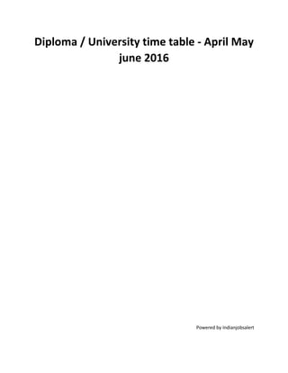 Diploma / University time table - April May
june 2016
Powered by Indianjobsalert
 