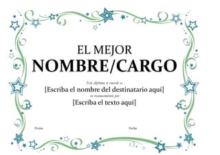 EL MEJOR
NOMBRE/CARGO
Este diploma se concede a:
[Escriba el nombre del destinatario aquí]
en reconocimiento por
[Escriba el texto aquí]
Firma Fecha
 