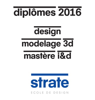 diplômes 2016
design
modelage 3d
mastère i&d
 