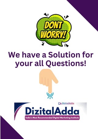 We have a Solution for
your all Questions!
 