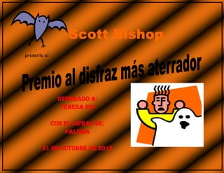 Scott Bishop
presenta el




                OTORGADO A:
                 TERESA PIN

              CON EL DIFRAS DE:
                  PALOMA

        31 de octubre de 2012
 