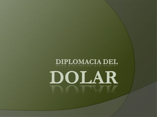 Diplomacia del Dolar 