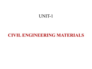 CIVIL ENGINEERING MATERIALS
UNIT-1
UNIT-1
 