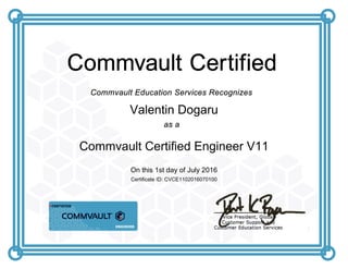 Valentin Dogaru
Commvault Certified Engineer V11
On this 1st day of July 2016
Certificate ID: CVCE1102016070100
 