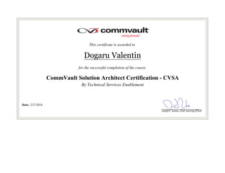 This certificate is awarded to
Dogaru Valentin
for the successful completion of the course
CommVault Solution Architect Certification - CVSA
By Technical Services Enablement
Date: 2/27/2014
 