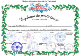 01/12/2008 - 24/12/2008



d-nei Maria Lovin                                            N/A

                    International                "Vine Mos Craciun! Editia a II-a 2008"




                          http://vine-mos-craciun.xhost.ro
 