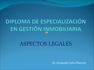 ASPECTOS LEGALES Dr. Armando Calvo Navarro 