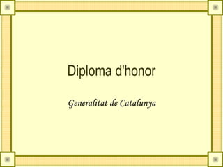 Diploma d'honor

Generalitat de Catalunya
 