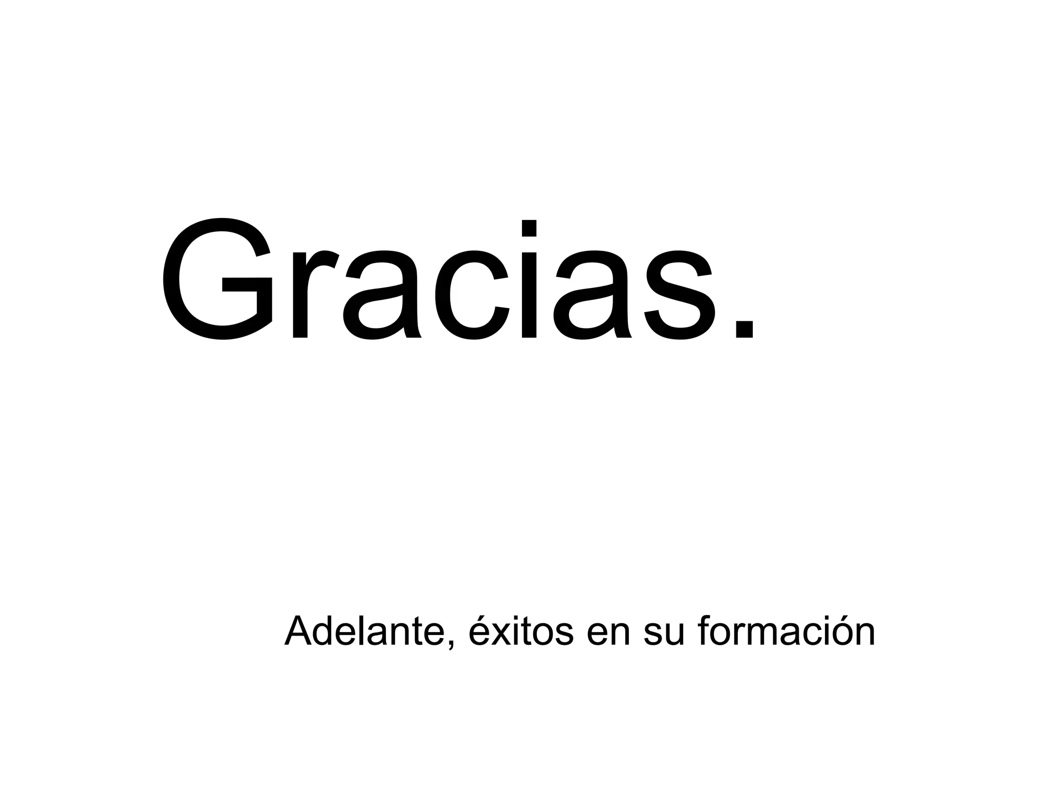 Gracias. Adelante, éxitos en su formación