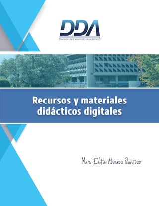 Mara Edith Alvarez Santizo
División de Desarrollo Académico
Recursos y materiales
didácticos digitales
 