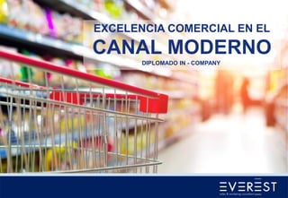 EXCELENCIA COMERCIAL EN EL
CANAL MODERNO
DIPLOMADO IN - COMPANY
 