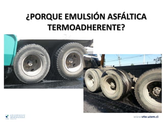 ¿PORQUE EMULSIÓN ASFÁLTICA
TERMOADHERENTE?
 