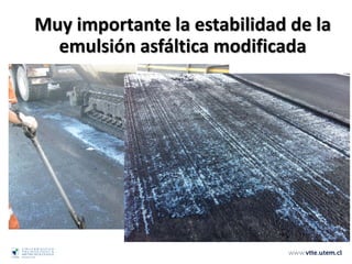 Muy importante la estabilidad de la
emulsión asfáltica modificada
 