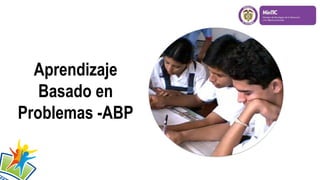 Aprendizaje
Basado en
Problemas -ABP
 
