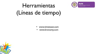 Herramientas
(Líneas de tiempo)
●
www.timetoast.com
●
www.kronomy.com
 
