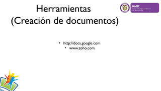 Herramientas
(Creación de documentos)
●
http://docs.google.com
●
www.zoho.com
 