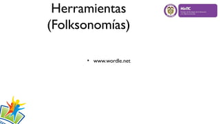 Herramientas
(Folksonomías)
●
www.wordle.net
 