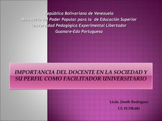 República Bolivariana de Venezuela Ministerio del Poder Popular para la  de Educación Superior Universidad Pedagógica Experimental Libertador Guanare-Edo Portuguesa Licda. Jineth Rodríguez CI: 19.338.681 