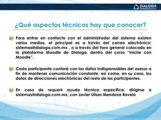 ¿Cómo está organizado el Diplomado?El Diplomado tendrá una duración de 10 semanas y se llevará a cabo del 23 de septiembre al 2 de diciembre de 2009, conforme a la siguiente calendarización.