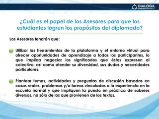 Autorregulensu actividad en esta modalidad de estudio, asuman riesgos ante los desafíos intelectuales, reconstruyan sus saberes de la experiencia, evalúen sus procedimientos y, en resumen, aprendan a aprender en línea.