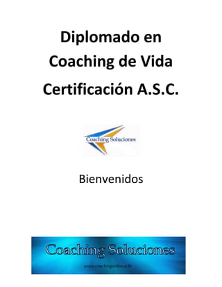Diplomado en
Coaching de Vida
Certificación A.S.C.
Bienvenidos
 