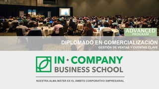 NUESTRA ALMA MÁTER ES EL ÁMBITO CORPORATIVO EMPRESARIAL
DIPLOMADO EN COMERCIALIZACIÓN
GESTIÓN DE VENTAS Y CUENTAS CLAVE
 