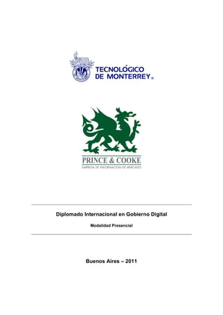 Diplomado Internacional en Gobierno Digital

             Modalidad Presencial




           Buenos Aires – 2011
 