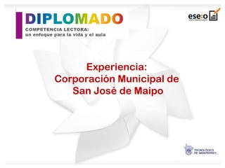 Experiencia:
Corporación Municipal de
   San José de Maipo
 