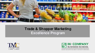 NUESTRA ALMA MÁTER ES EL ÁMBITO CORPORATIVO EMPRESARIAL
Trade & Shopper Marketing
Excellence Program
 