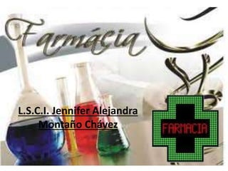 L.S.C.I. Jennifer Alejandra
Montaño Chávez
 